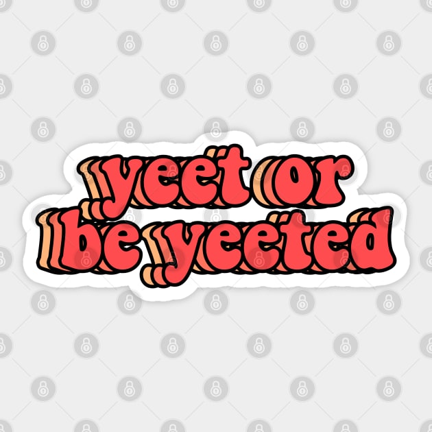 Yeet or Be Yeeted Sticker by abbyconnellyy